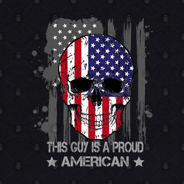 This Guy Is A Proud American / Funny Flag Skull Shirt / 4th Of July by DragonTees